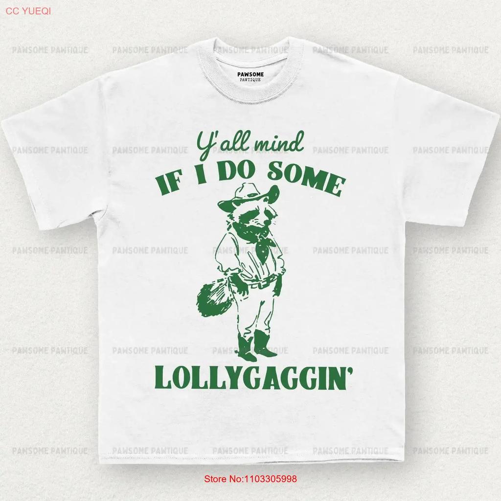 Yall Mind If I Do Some Lollygagging T Shirt Funny Racoon Cute Animal Lovers Retro Farmer Vintage Slightly Versatile