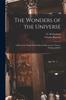Книга The Wonders of the Universe : a Record of Things Wonderful and Marvelous In Nature, Science, and Art
