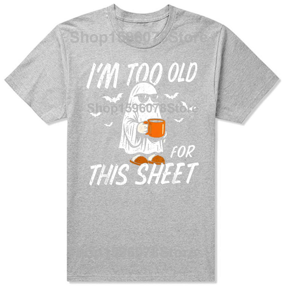 Funny I'm Too Old for This Sheet Halloween Ghost T-Shirt Men Clothing Fashion T Shirt Cotton Short Sleeve Oversized T-shirt Tops