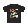 Don't Cha Know Graphic T Shirt Midwest Slang Unisex Heavy Cotton Tee