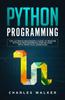 The Python Programming : The Ultimate Beginner's Guide To Master Python Programming Step by Step with Practical Exercices Book
