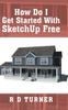 Книга How Do I Get Started with Sketchup Free