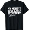 Funny Dialysis T-shirt — My Kidneys Took Early Retirement Gift Unisex T-Shirt