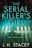 The The Serial Killer's Girl : A Gripping, Edge-of-your-seat Psychological Thriller from L. H. Stacey Book