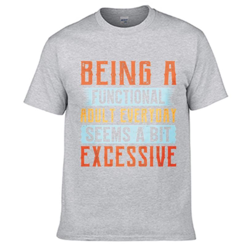 Unisex Summer For Him Tshirt Being A Functional Adult Everyday Seems A Bit Excessive Short Sleeve Relaxed Fit Round Neck