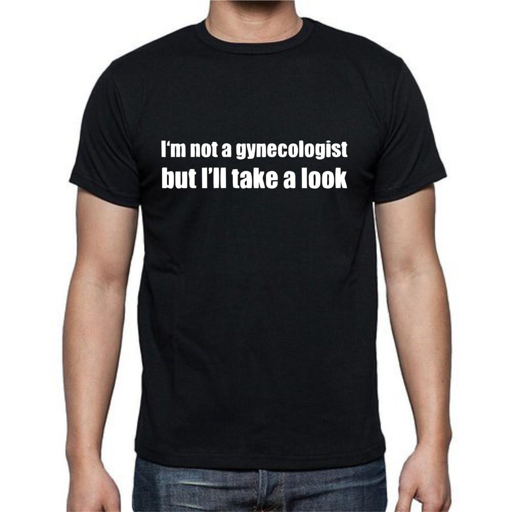 I'm Not A Gynecologist But I'll Take A Look Funny T shirt Tee