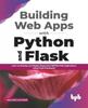 Книга Building Web Apps with Python and Flask : Learn To Develop and Deploy Responsive RESTful Web Applications Using Flask Framework