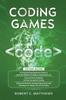 Книга Coding Games A3 Books In 1 A Beginners Guide To Learn The Realms Of Coding In by Robert C. Matthews - Paperback