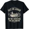 Get In Loser We're Crossing The Delaware Funny Patriotic 4th T-Shirt S-3XL