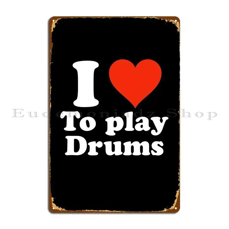 I Love To Play Drums Metal Plaque Party Vintage Pub Custom Kitchen Tin Sign Poster