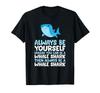 Always Be Unless You Can Be a Whale Shark Yourself, T-shirt