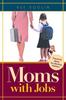The Moms with Jobs : Practical Ideas for Working Mothers Book