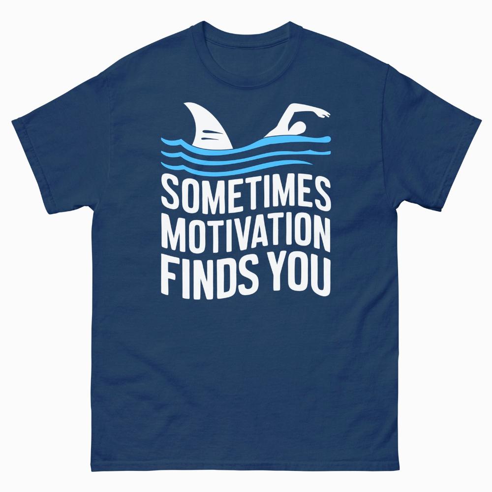 Sometimes Motivation Finds You Funny Tshirt Swimming Sharks Novelty Unisex Classic Tee Prank Gifts For Swimmer Tops Unisex Unisex T