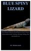 Книга Blue Spiny Lizard : The Ultimate Guide On Everything You Need To Know About Golden Gecko Training, Housing, Feeding, Diet And Health Care