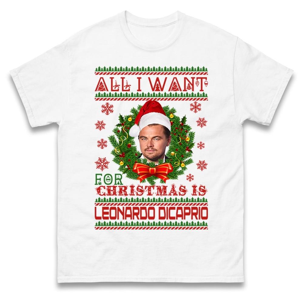 All I Want For Christmas Is Leonardo Dicaprio T Shirt Xmas Hooded Tee Shirt Top