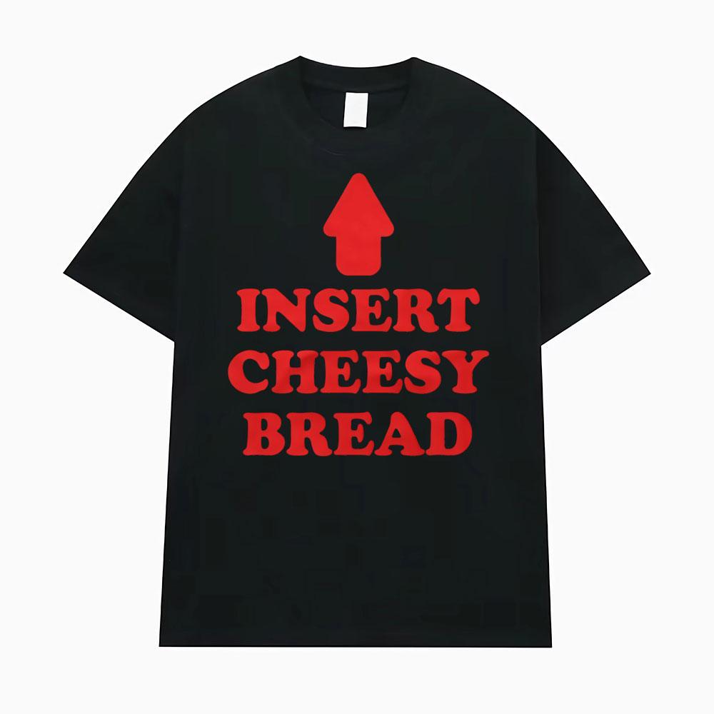 2026 Insert Cheesy Bread Funny Meme Sayings Graphic Tshirt Unisexs Women Fashion Humor Gothic Trend Tshirts Casual T Shirt Summer