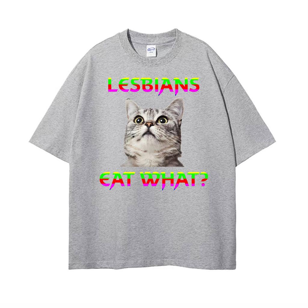 Lesbians Eat What Cat Funny Meme Tshirts Unisex Women Summer Tops ONeck Loose T Shirt Harajuku Gothic Hot Sale Tshirt Streetwear