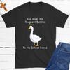 God Gives His Toughest Battles To His Silliest Goose TShirt Mens and Womens Short Sleeve Cotton Tees Summer Blouse Clothing