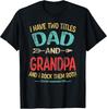 Two Titles: Dad & Grandpa T-Shirt - Perfect Father's Day Gift