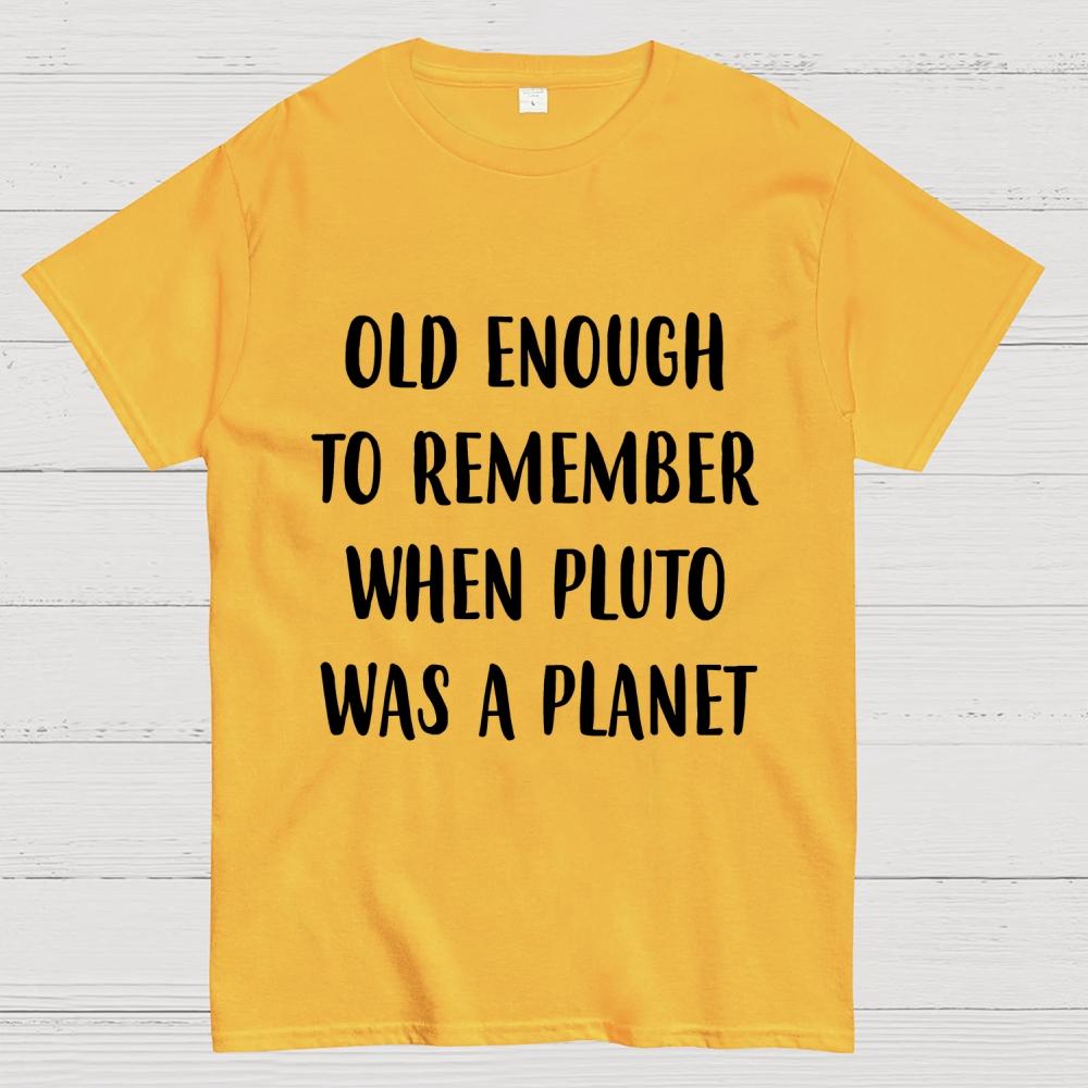 Old Enough To Remember When Pluto Was A Planet Unisex 100% Cotton Summer Casual Cool Loose T-Shirt