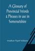 Книга A Glossary Of Provincial Words Phrases In Use In Somersetshire by Wadham Pigott Williams - Paperback