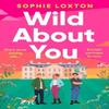 Wild About You by Sophie Loxton Paperback Book 9781398536685