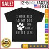 I Work Hard So My Dog Can Have A Better Life Vintage T Shirt Men Women Fashion