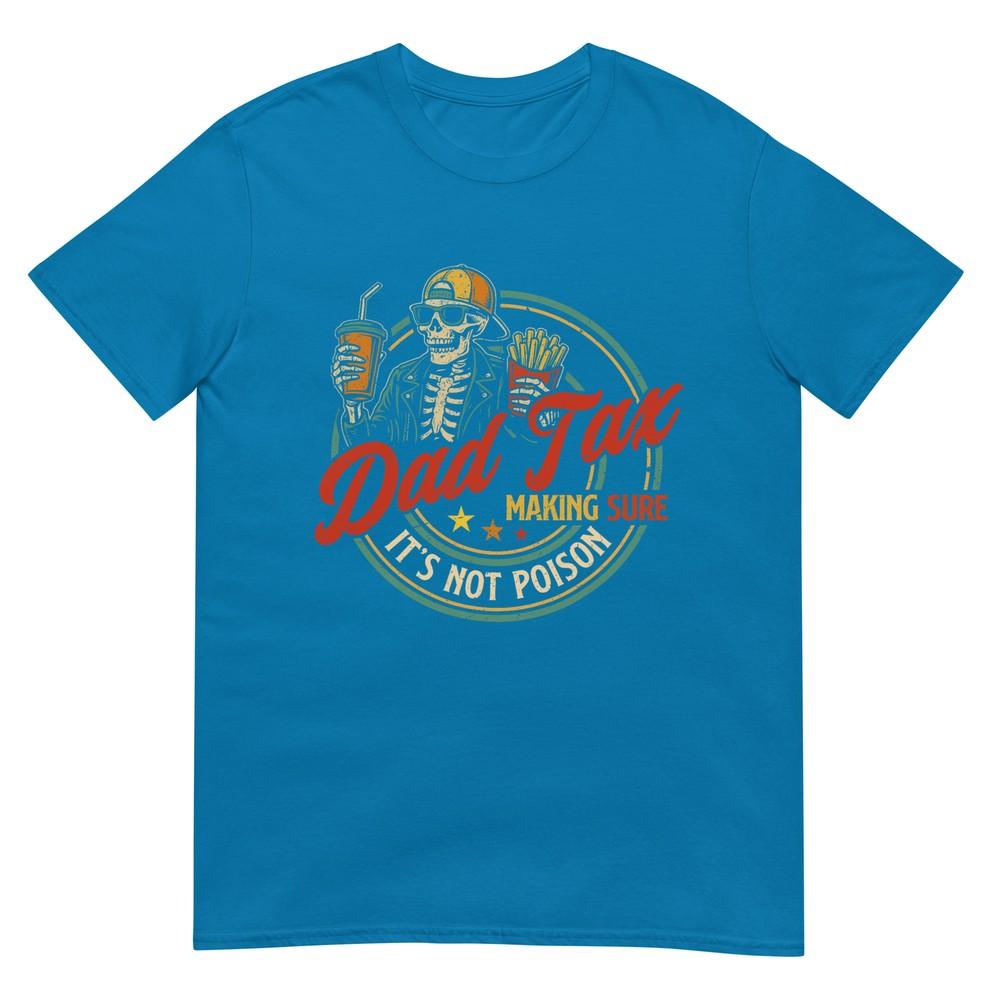 Dad Tax Making Sure Its Not Poison Funny Fathers Day Unisex Tshirt