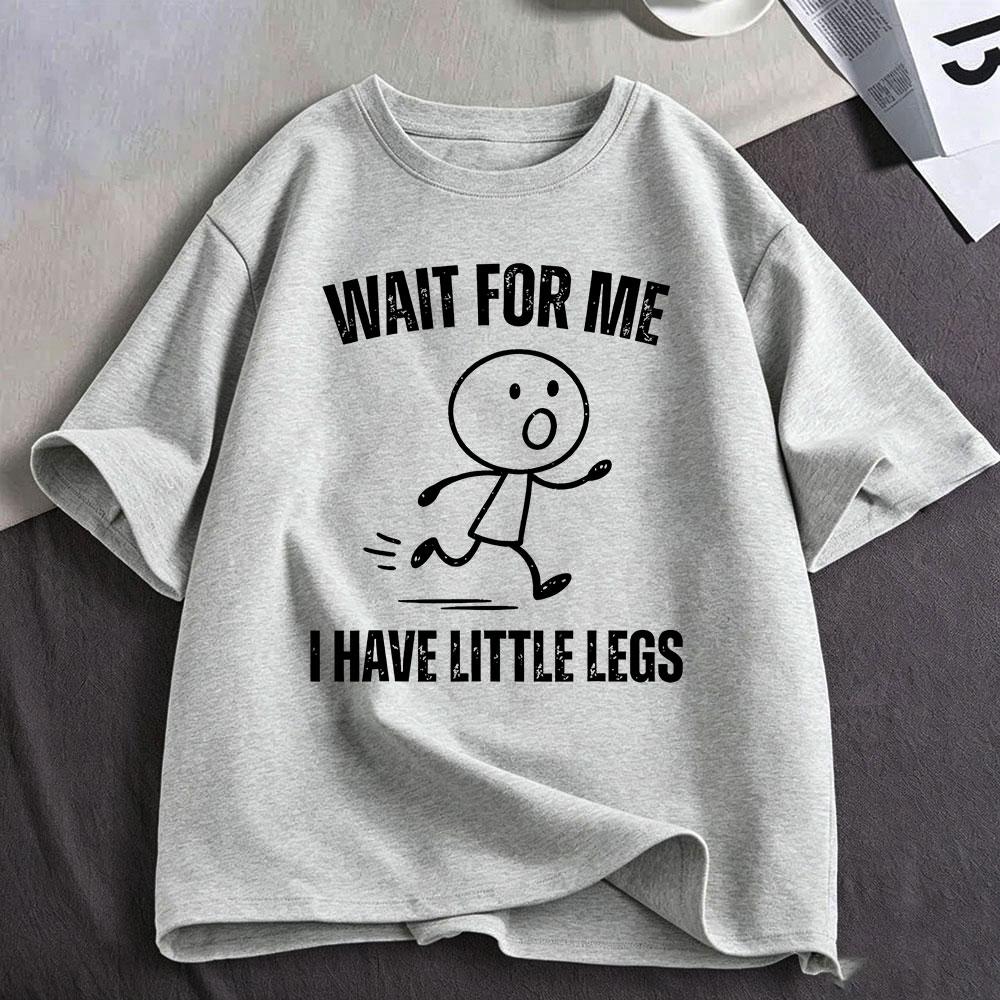 Wait for Me I Have Little Legs Funny Running Meme T Shirt Women Clothing Cotton Oversized Short Sleeve T-shirts Streetwear