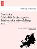 Книга Svenska Statsfo&776rfattningens Historiska Utveckling, Etc.