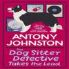 The Dog Sitter Detective Takes the Lead by Antony Johnston... 9780749030100