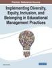 The Implementing Diversity, Equity, Inclusion, and Belonging In Educational Management Practices Book