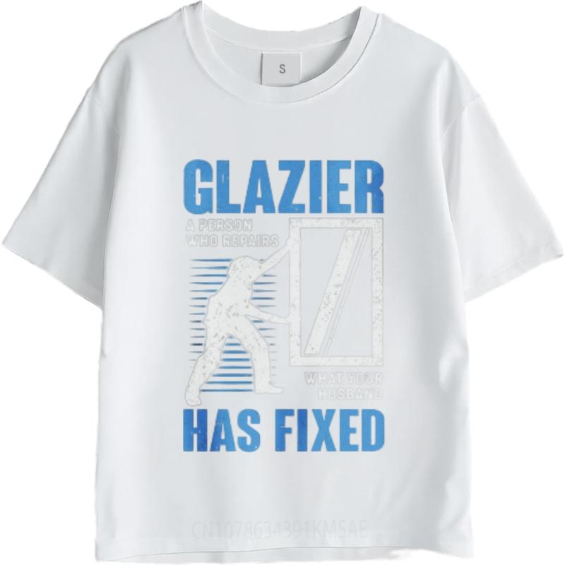 Rock Unisex O Neck Tshirt Casual Glazier A Person Who Repairs What Your Husband Has Fixed Comfort Male Top Tees Unisex Tshirt