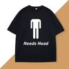 Needs Head Funny T-shirt Humor Tee Cotton Short Sleeve Round Neck Tshirt Casual Short Sleeves Autumn Cotton Breathable Tshirt