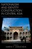 Книга Nationalism and Identity Construction In Central Asia : Dimensions, Dynamics, and Directions
