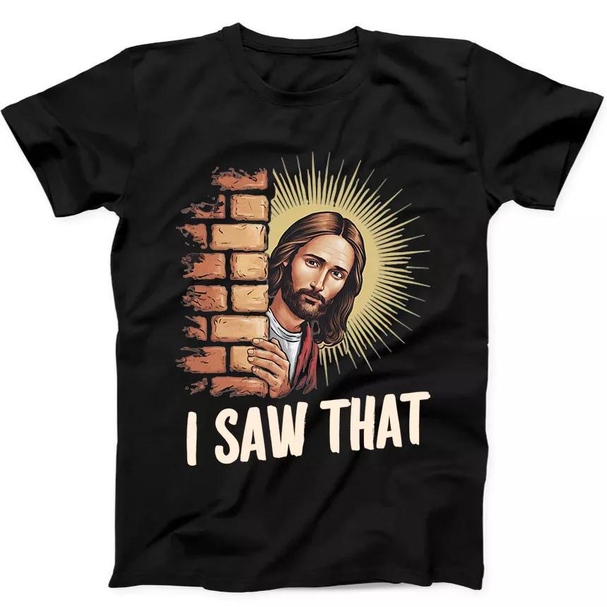 Jesus I Saw That Humorous Hilarious Witty Humor Funny Gift Tee Black T Shirt 382