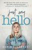 The Just Say Hello : Knock Down the Walls To Discover the ONE Relationship That Changes Everything Book