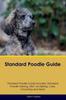 Книга Standard Poodle Guide Standard Poodle Guide Includes : Standard Poodle Training, Diet, Socializing, Care, Grooming, Breeding and More