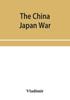 Книга The China Japan War Compiled From Japanese Chinese And Foreign Sources by Vladimir - Paperback
