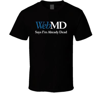 Webmd говорит, что я уже мертв Смешная футболка