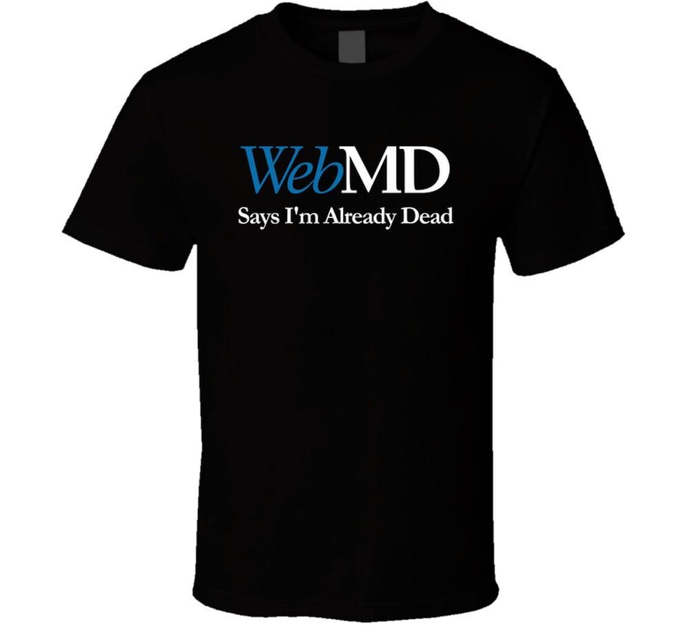 Webmd говорит, что я уже мертв Смешная футболка