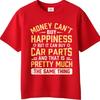 Big Size Summer For Unisex tshirt Money Cant Buy Happiness But It Can Buy Car Parts And That Is Pretty Much The Same Thing Short