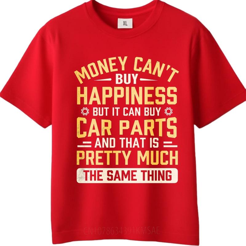 Big Size Summer For Unisex tshirt Money Cant Buy Happiness But It Can Buy Car Parts And That Is Pretty Much The Same Thing Short