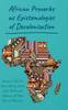 The African Proverbs As Epistemologies of Decolonization Book