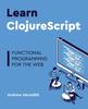Книга Learn ClojureScript : Functional Programming for the Web