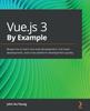Книга Vue.js 3 By Example : Blueprints To Learn Vue Web Development, Full-stack Development, and Cross-platform Development Quickly