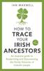 Книга How To Trace Your Irish Ancestors 3rd Edition : An Essential Guide To Researching and Documenting the Family Histories of Ireland's People