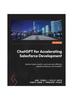 Книга ChatGPT for Accelerating Salesforce Development : Achieve Faster, Smarter, and More Cost-effective Salesforce Delivery with ChatGPT