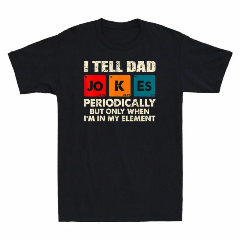 I Tell Dad Jokes Periodically But Only When In My Element Funny Men's T-Shirt