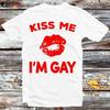 Kiss Me I'm GAY Birthday LGBT Night Out Party Celebration T Shirt B676
